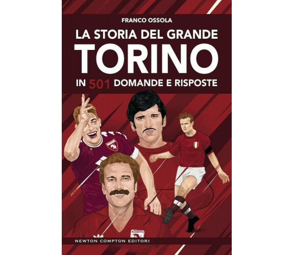 La storia del grande Torino in 501 domande e risposte - Franco Ossola - 2019