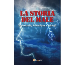 La storia del male. Superiorità, protezione e libertà di Mario Serroni,  2021,  