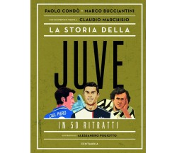 La storia della Juve in 50 ritratti - Paolo Condò, Marco Bucciantini - 2020