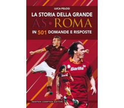 La storia della grande AS Roma in 501 domande e risposte - Luca Pelosi, 2019