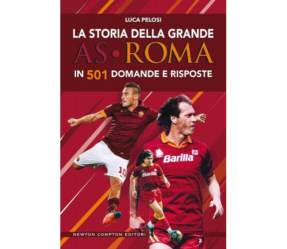 La storia della grande AS Roma in 501 domande e risposte - Luca Pelosi, 2019