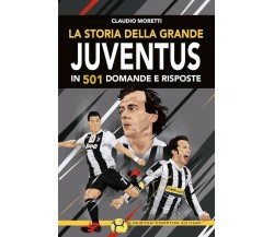 La storia della grande Juventus in 501 domande risposte - Claudio Moretti -2019