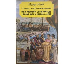 La storia delle comunicazioni - Trasporti marittimi di Valery Ponti, 1965, De