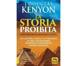 La storia proibita. I misteri delle antiche civiltà. Atlantide, i Maya e le pira