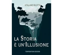 La storia è un’illusione di Vitaliano Bilotta, 2023, Temperatura Edizioni