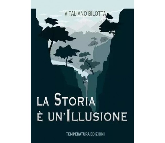 La storia è un’illusione di Vitaliano Bilotta, 2023, Temperatura Edizioni