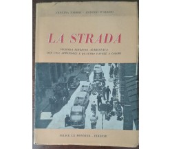 La strada - Arduina Fabbri, Antonio D'Alesio - Felice Le Monnier,1956 - A