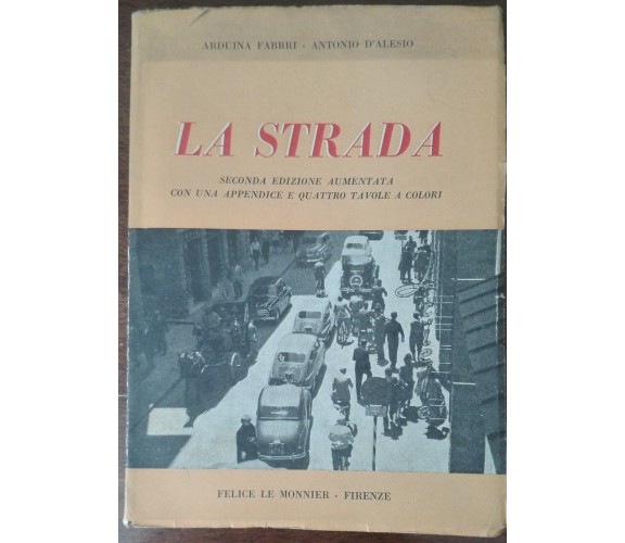 La strada - Arduina Fabbri, Antonio D'Alesio - Felice Le Monnier,1956 - A