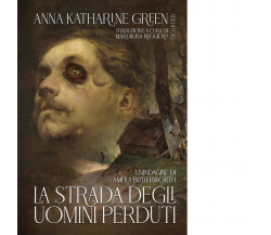 La strada degli uomini perduti di Anna Katharine Green - ABEditore, 2023