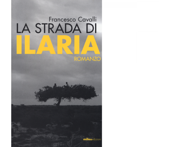 La strada di Ilaria di Francesco Cavalli - Milieu, 2014