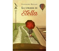 La strada di Stella	 di Eleonora Bellini,  2019,  Youcanprint