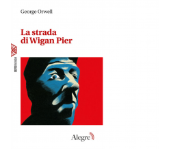 La strada di Wigan Pier di George Orwell - Edizioni alegre, 2021