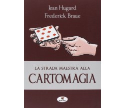 La strada maestra alla cartomagia - Jean Hugard, Frederick Braué - Troll, 2014