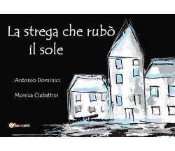 La strega che rubò il sole - Antonio Dominici, Monica Ciabattini,  2019