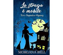 La strega è mobile: Trixie Pepperdine Mystery - Morgana Bell - 2018