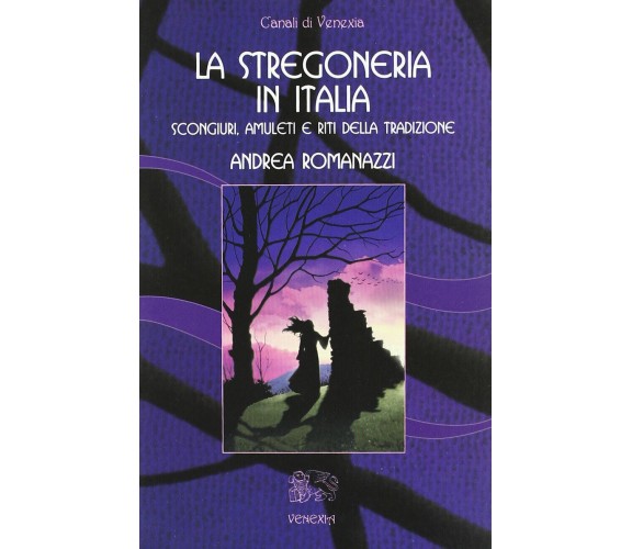 La stregoneria in Italia - Andrea Romanazzi - Venexia, 2007