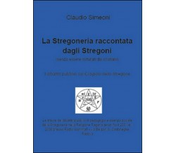 La stregoneria raccontata dagli stregoni	- Claudio Simeoni,  2015,  Youcanprint