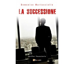 La successione	 di Domenico Martusciello,  2019,  Youcanprint