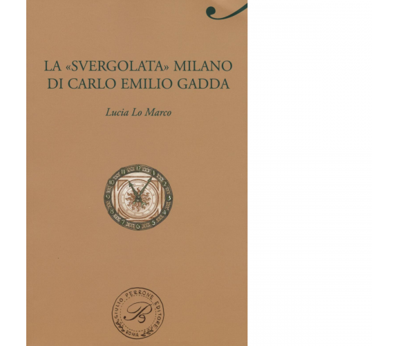 La «svergolata» Milano di Carlo Emilio Gadda di Lucia Lo Marco - 2017