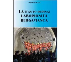 La (tanta derisa) laboriosità bergamasca	 di Giglio Reduzzi,  2011,  Youcanprint