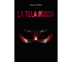 La tela russa	 di Sonia Perin,  2019,  Youcanprint