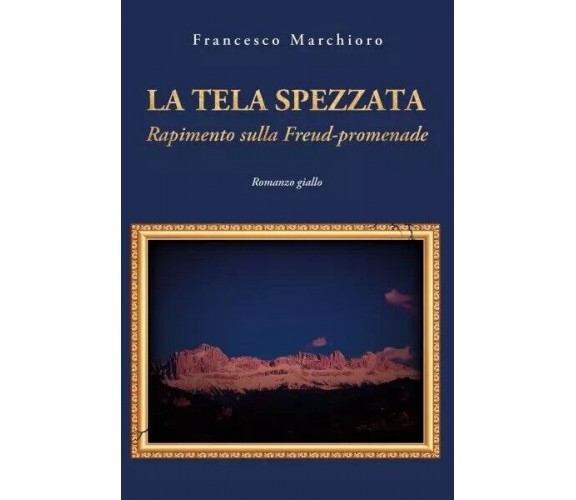 La tela spezzata. Rapimento sulla Freud-promenade di Francesco Marchioro, 2023