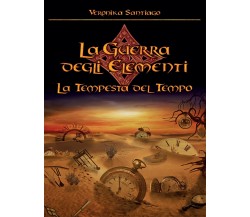 La tempesta del tempo (La guerra degli elementi Vol.3)	 di Veronika Santiago