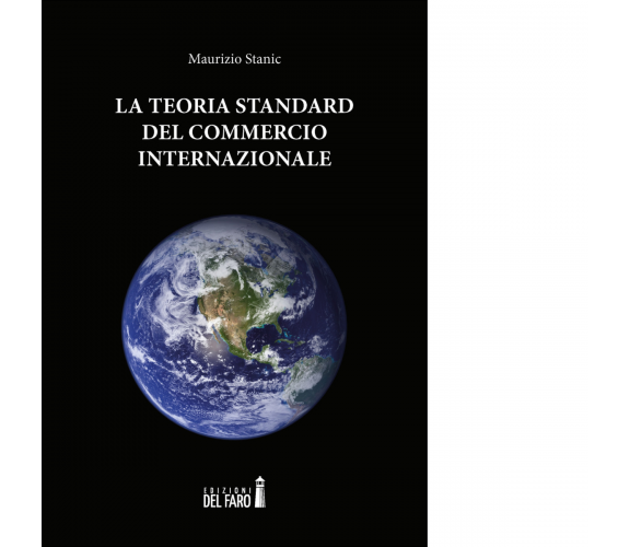 La teoria standard del commercio internazionale di Stanic Maurizio - 2021