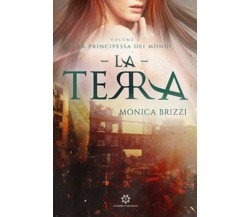 La terra. La principessa dei mondi Vol.1	 di Monica Brizzi,  2019,  Genesis P.