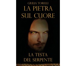 La testa del serpente. La pietra sul cuore, Giulia Torelli,  2020,  Youcanprint