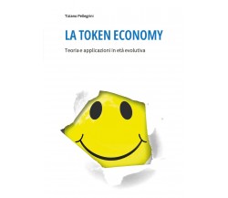 La token economy. Teoria e applicazioni in età evolutiva di Tiziano Pellegrini, 