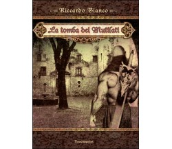 La tomba dei mutilati	 di Riccardo Bianco,  2014,  Youcanprint