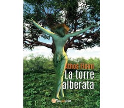 La torre alberata	 di Athos Ficini,  2017,  Youcanprint