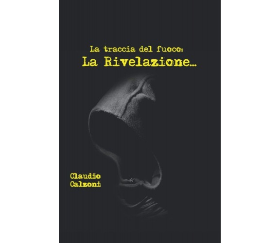 La traccia del fuoco: La rivelazione - Claudio Calzoni - ‎Independently, 2020