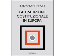 La tradizione costituzionale in Europa. Tre itinerari nazionali tra diritto e st