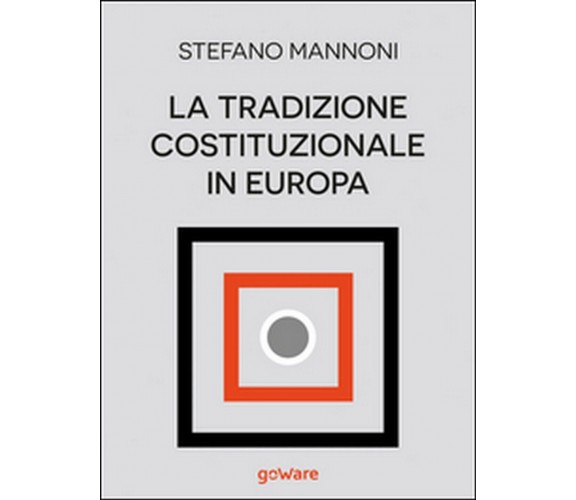 La tradizione costituzionale in Europa. Tre itinerari nazionali tra diritto e st