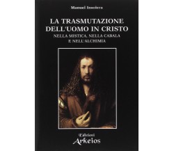 La trasmutazione dell'uomo in Cristo nella mistica, nella cabala e nell'alchimia