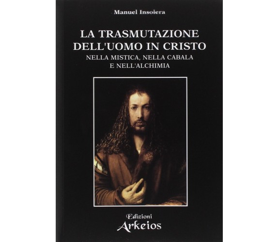 La trasmutazione dell'uomo in Cristo nella mistica, nella cabala e nell'alchimia