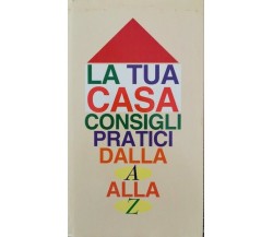 La tua casa: consigli pratici dalla A alla Z  di Alina Rizzi,  1995 - ER