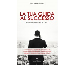 La tua guida al successo	 di William Marras,  2019,  Genesis Publishing