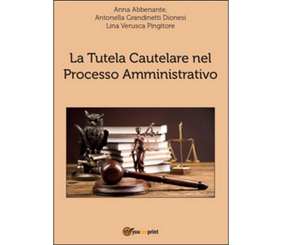 La tutela cautelare nel processo amministrativo,  2016,  Youcanprint