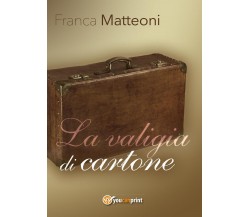 La valigia di cartone	 di Franca Matteoni,  2016,  Youcanprint