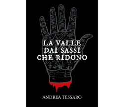 La valle dai sassi che ridono di Andrea Tessaro,  2021,  Youcanprint