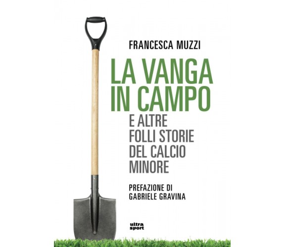 La vanga in campo e altre folli storie del calcio minore - Muzzi - Ultra, 2021