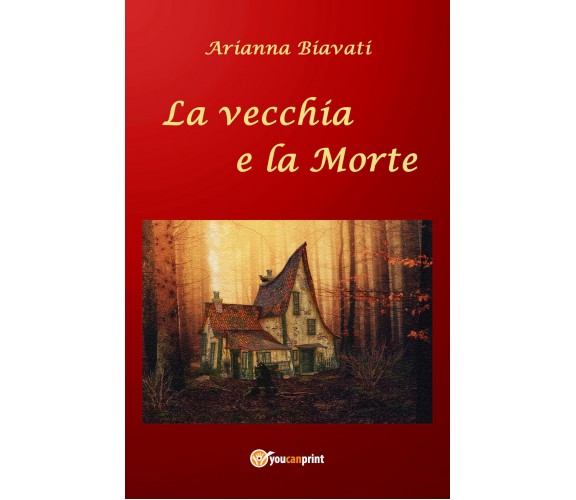 La vecchia e la Morte di Arianna Biavati,  2021,  Youcanprint