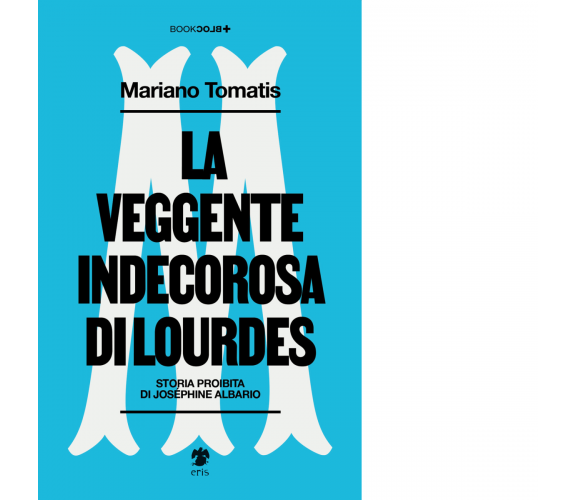 La veggente indecorosa di Lourdes di Mariano Tomatis - Eris, 2023