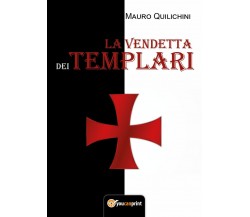 La vendetta dei Templari	 di Mauro Quilichini,  2017,  Youcanprint