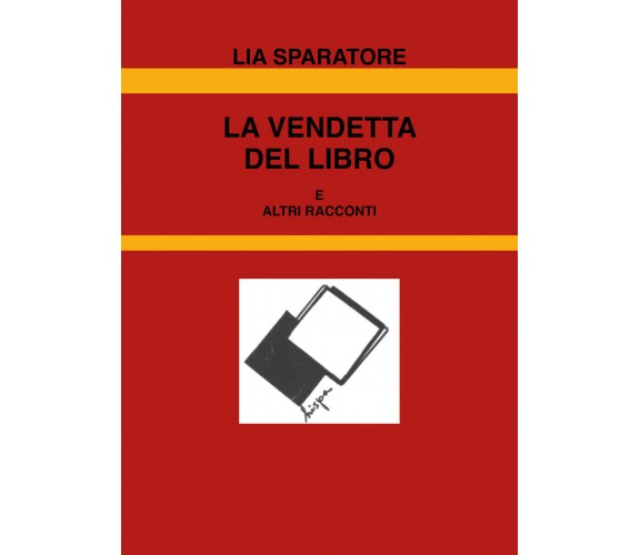 La vendetta del libro e altri racconti di Lia Sparatore,  2022,  Youcanprint