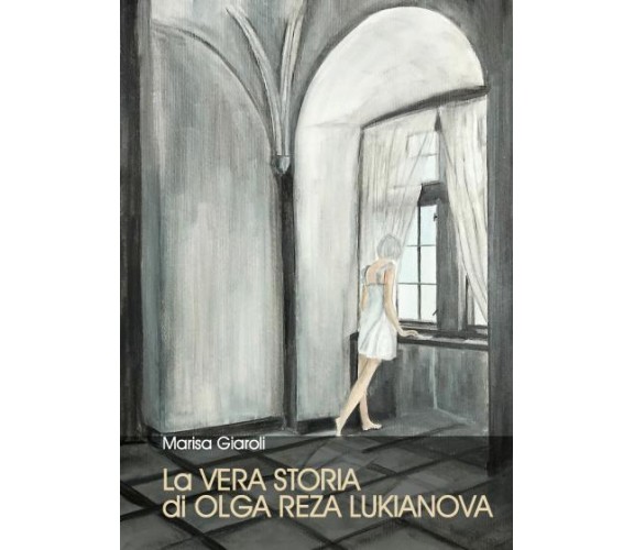 La vera storia di Olga Reza Lukianova di Marisa Giaroli,  2022,  Youcanprint