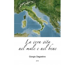 La vera vita nel male e nel bene	 di Giorgio Dagostino,  2019,  Youcanprint